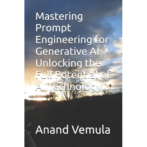 Mastering Prompt Engineering for Generative AI: Unlocking the Full Potential of AI Technology - Paperback