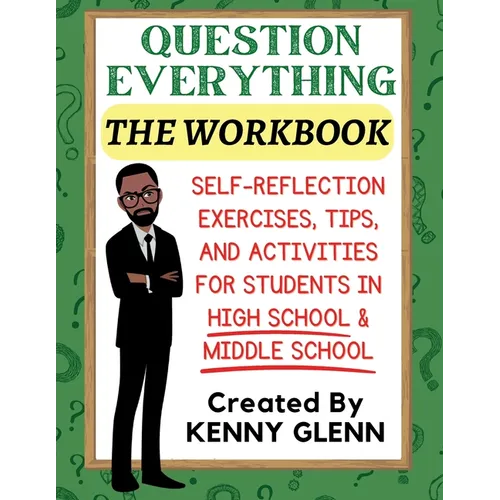 Student Workbook for Question Everything: Self-Reflection Exercises, Tips, and Activities for Grades 7-12 - Paperback