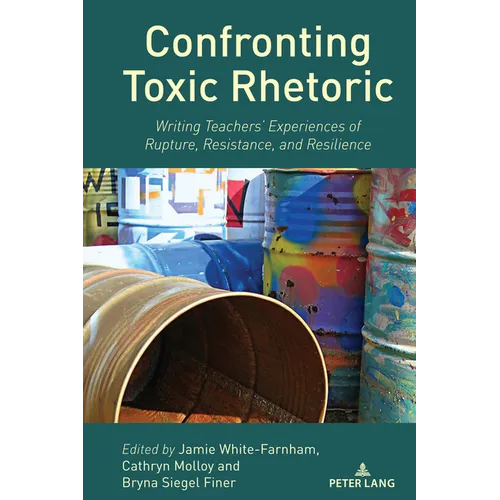 Confronting Toxic Rhetoric: Writing Teachers' Experiences of Rupture, Resistance, and Resilience