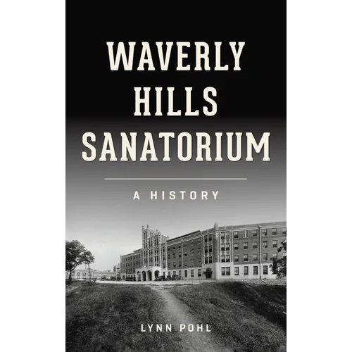 Waverly Hills Sanatorium: A History - Hardcover