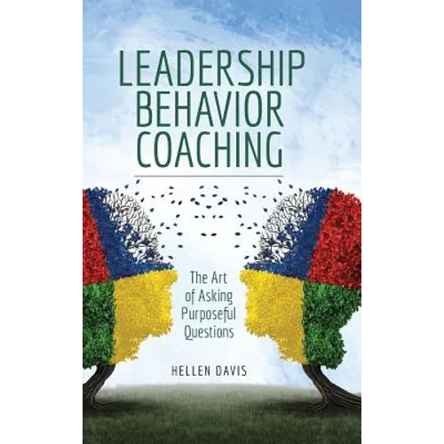 Leadership Behavior Coaching: The Art of Asking Purposeful Questions - Hardcover
