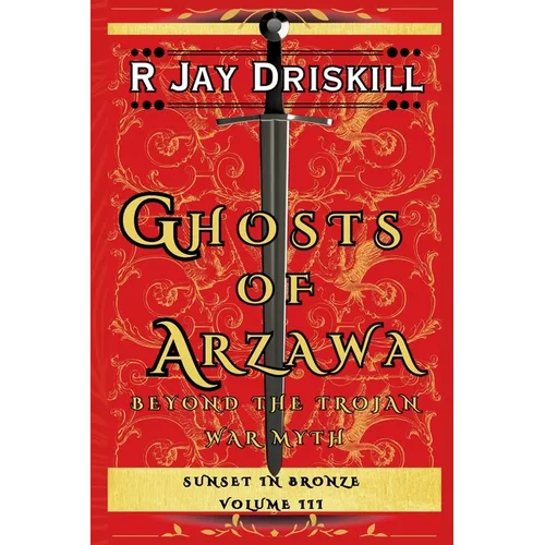 Ghosts of Arzawa: Beyond the Trojan War Myth - Paperback