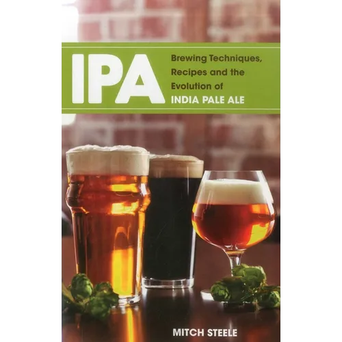 IPA: Brewing Techniques, Recipes and the Evolution of India Pale Ale - Paperback