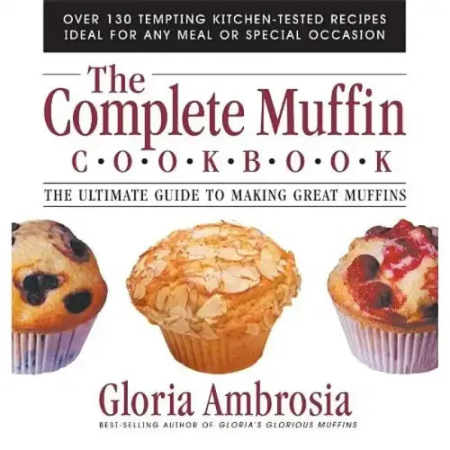 The Complete Muffin Cookbook: The Ultimate Guide to Making Great Muffins - Paperback