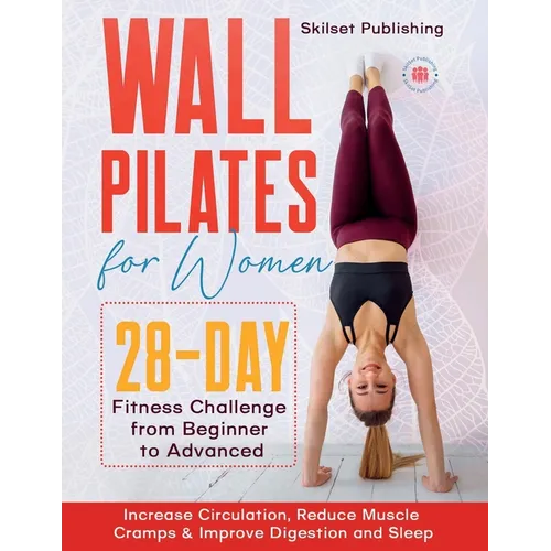 Wall Pilates for Women: 28 - Day Fitness Challenge For Beginners to Advnaced: Increase Circulation, Reduce Muscle Cramps & Improve Digestion and Sleep - Paperback