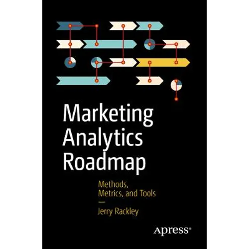 Marketing Analytics Roadmap: Methods, Metrics, and Tools - Paperback
