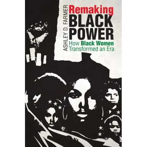 Remaking Black Power: How Black Women Transformed an Era - Paperback