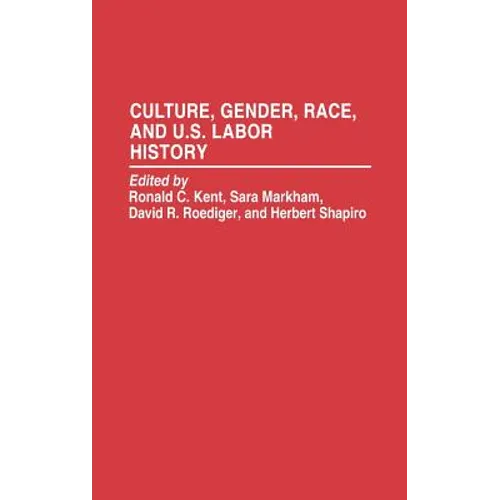 Culture, Gender, Race, and U.S. Labor History - Hardcover