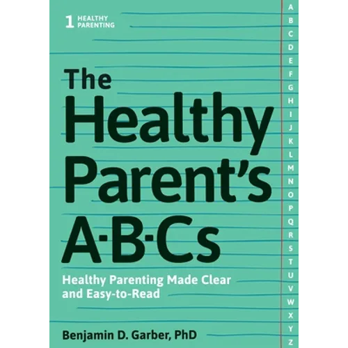 The Healthy Parent's Abc's: Healthy Parenting Made Clear and Easy-To-Read - Paperback