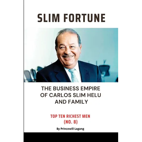Slim Fortune: The Business Empire of Carlos Slim Helu and Family - Paperback