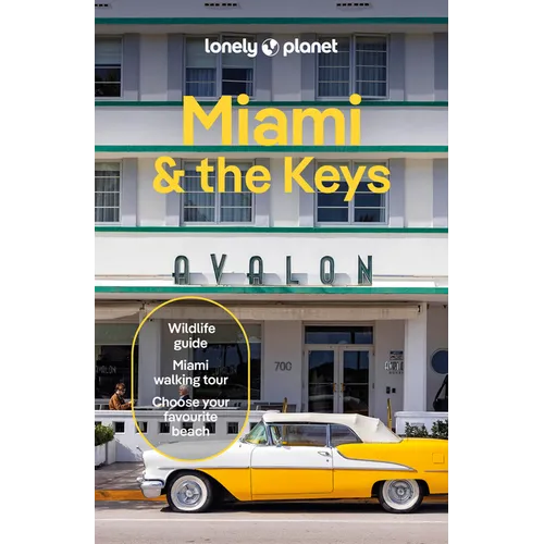 Lonely Planet Miami & the Keys: Plan the Trip of a Lifetime Detailed Itineraries & Maps Insider Tips Covers Miami Beach, Everglades National Park and
