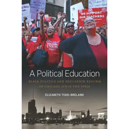A Political Education: Black Politics and Education Reform in Chicago Since the 1960s - Paperback