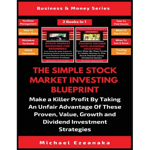 The Simple Stock Market Investing Blueprint (2 Books In 1): Make A Killer Profit By Taking An Unfair Advantage Of These Proven Value, Growth And Divid - Paperback