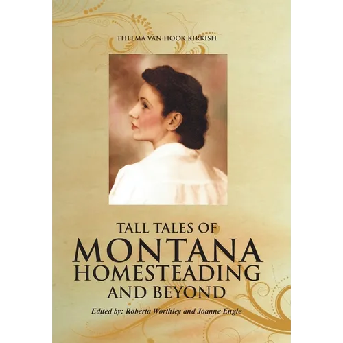Tall Tales of Montana Homesteading and Beyond - Hardcover