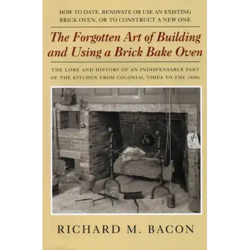 The Forgotten Art of Building and Using a Brick Bake Oven - Paperback