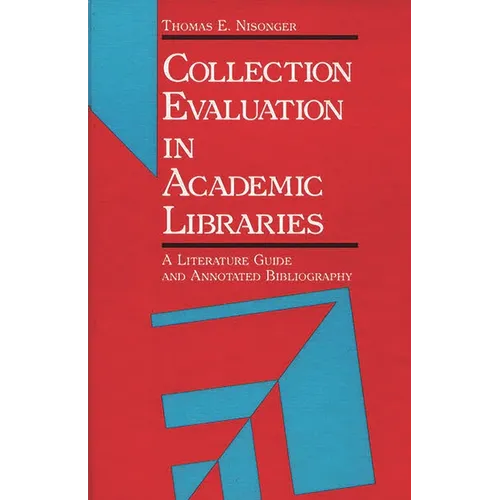 Collection Evaluation in Academic Libraries: A Guide and Annotated Bibliography - Hardcover