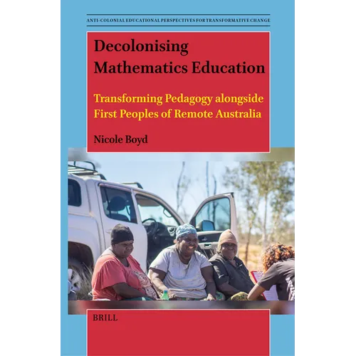 Decolonising Mathematics Education: Transforming Pedagogy Alongside First Peoples of Remote Australia - Paperback