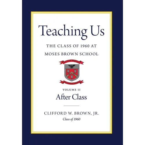 Teaching Us: The Class of 1960 at Moses Brown School: Volume II, After Class