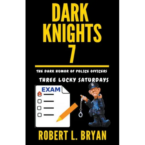 DARK KNIGHTS, The Dark Humor of Police Officers: Three Lucky Saturdays - Paperback