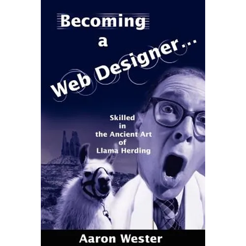 Becoming a Web Designer...: Skilled in the Ancient Art of Llama Herding - Paperback