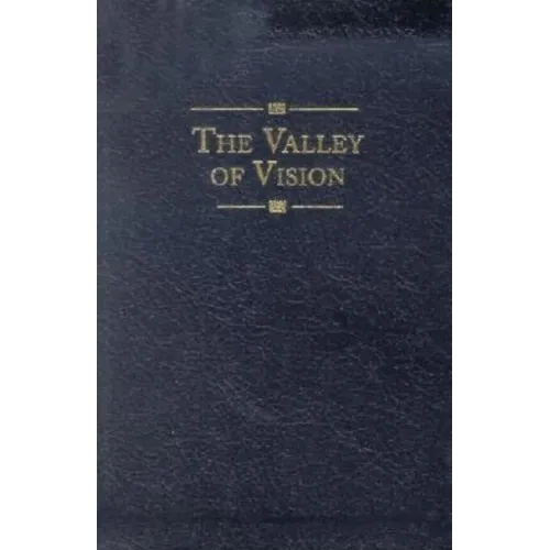 The Valley of Vision: A Collection of Puritan Prayers & Devotions - Leather