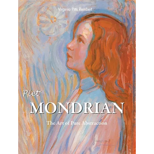 Piet Mondrian: The Art of Pure Abstraction - Hardcover