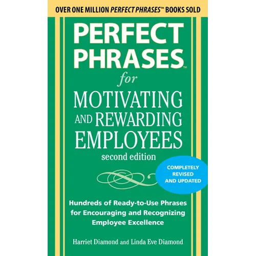 Perfect Phrases for Motivating and Rewarding Employees, Second Edition: Hundreds of Ready-To-Use Phrases for Encouraging and Recognizing Employee Exce - Paperback