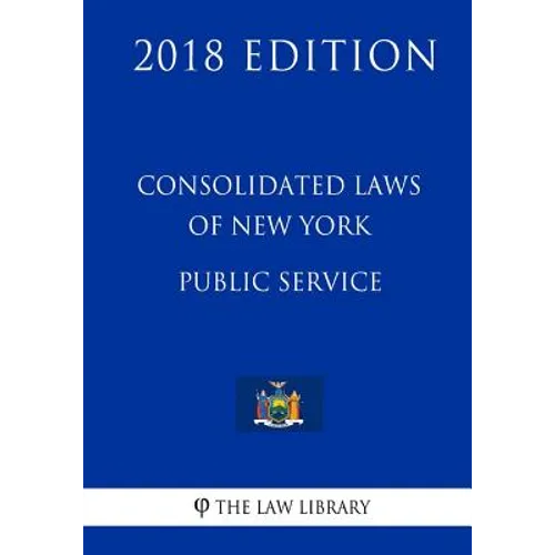 Consolidated Laws of New York - Public Service (2018 Edition) - Paperback