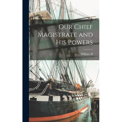 Our Chief Magistrate and his Powers - Hardcover