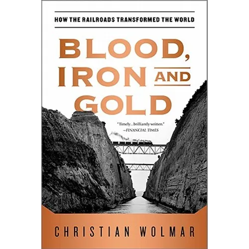 Blood, Iron, and Gold: How the Railroads Transformed the World - Paperback