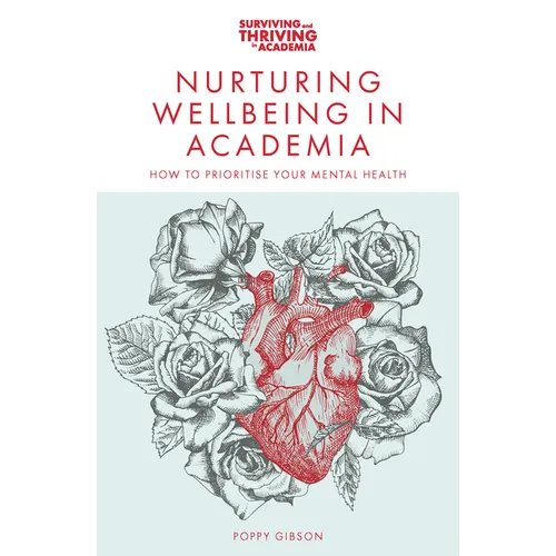 Nurturing Wellbeing in Academia: How to Prioritise Your Mental Health - Paperback