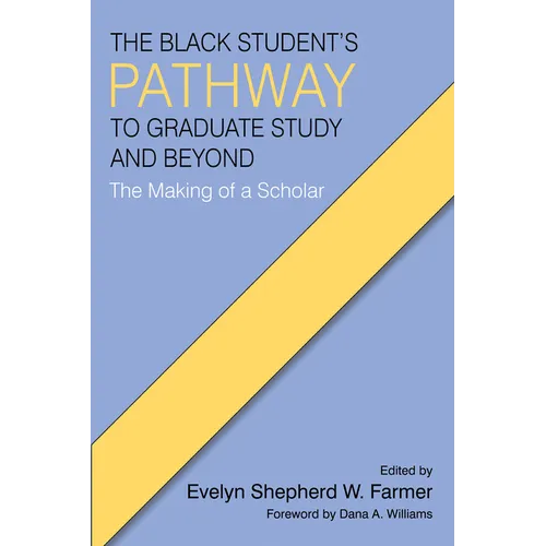 The Black Student's Pathway to Graduate Study and Beyond: The Making of a Scholar - Paperback
