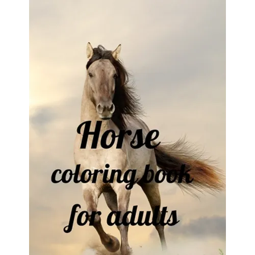 Horse coloring book for adults: A Coloring Book of 35 Unique horse Coe Stress relief Book Designs Paperback