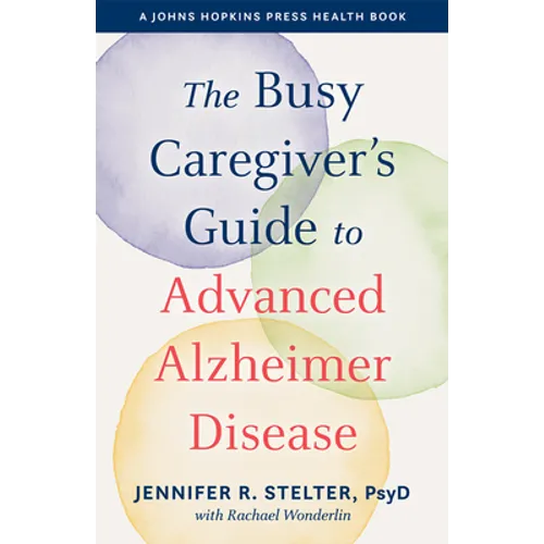 The Busy Caregiver's Guide to Advanced Alzheimer Disease - Hardcover