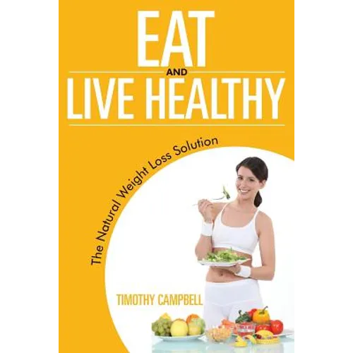 Eat and Live Healthy: The Natural Weight Loss Solution - Paperback