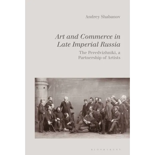 Art and Commerce in Late Imperial Russia: The Peredvizhniki, a Partnership of Artists