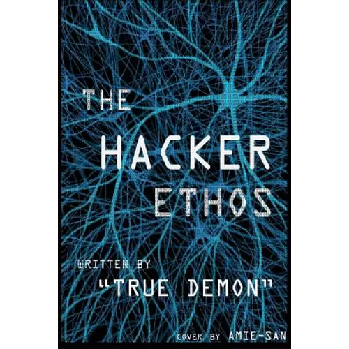 The Hacker Ethos: The Beginner's Guide to Ethical Hacking and Penetration Testing - Paperback