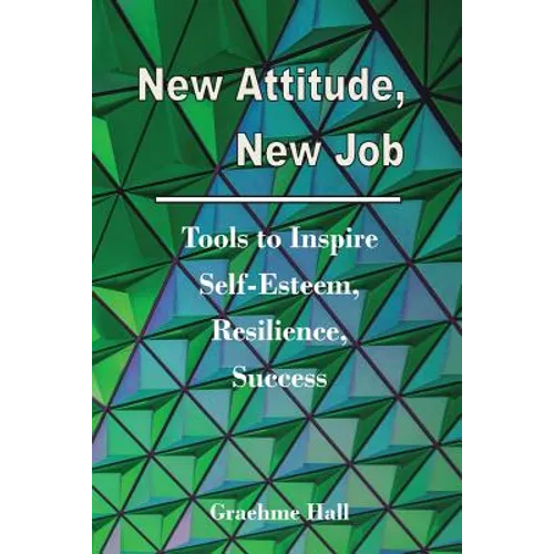 New Attitude, New Job: Tools to Inspire Self-Esteem, Resilience, Success - Paperback