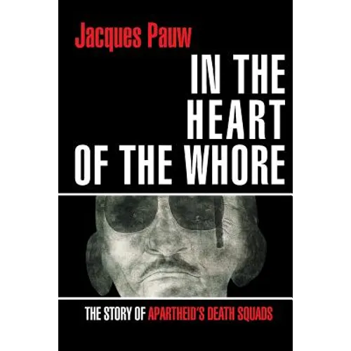 In the Heart of the Whore: The Story of Apartheid's Death Squads - Paperback