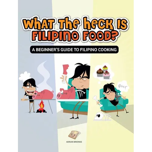 What the Heck Is Filipino Food? a Beginner's Guide to Filipino Cooking - Hardcover