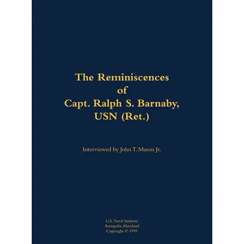 The Reminiscences of Capt. Ralph S. Barnaby, USN (Ret.): 1893-1986 - Hardcover