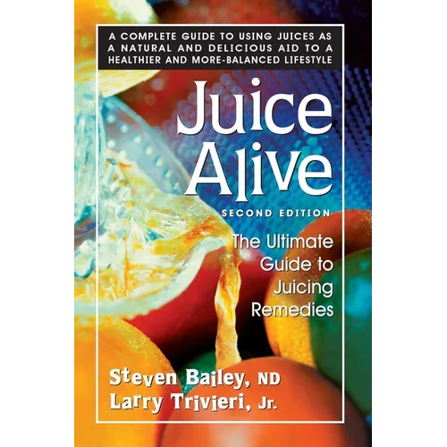 Juice Alive: The Ultimate Guide to Juicing Remedies - Paperback