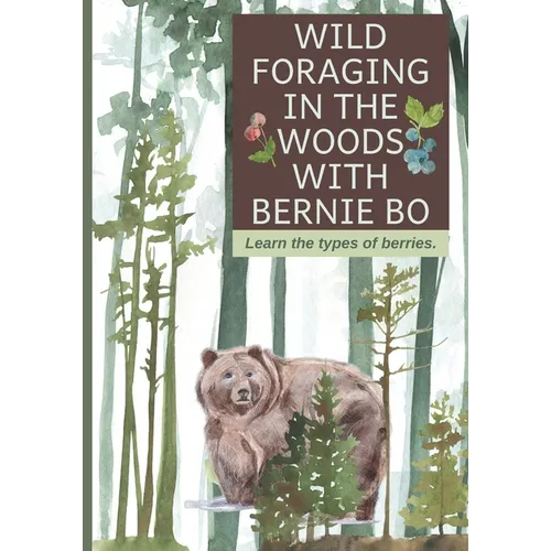 Wild Foraging In The Woods With Bernie Bo: Learn The Type Of Berries - Paperback