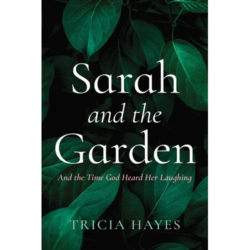 Sarah and the Garden: And the Time God Heard Her Laughing - Paperback