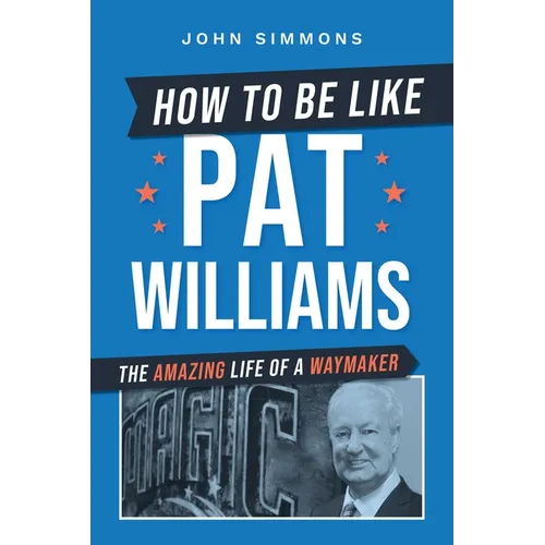 How to Be Like Pat Williams: The Amazing Life of a Waymaker - Paperback