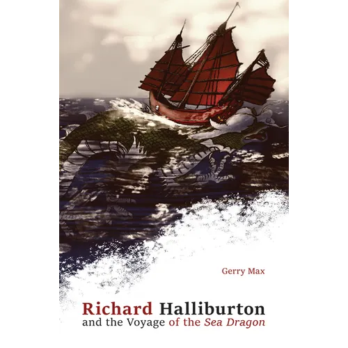 Richard Halliburton and the Voyage of the Sea Dragon - Hardcover