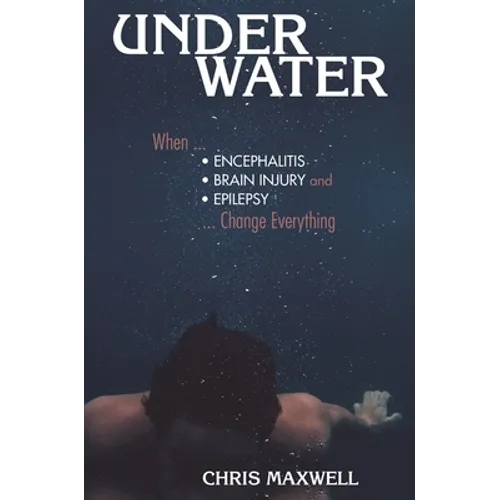 Underwater: When Encephalitis, Brain Injury and Epilepsy Change Everything - Paperback