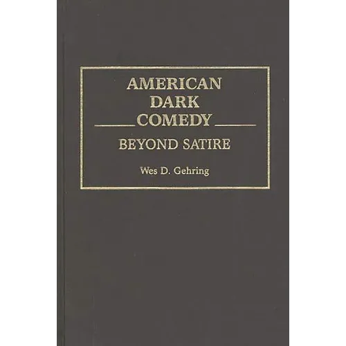American Dark Comedy: Beyond Satire - Hardcover