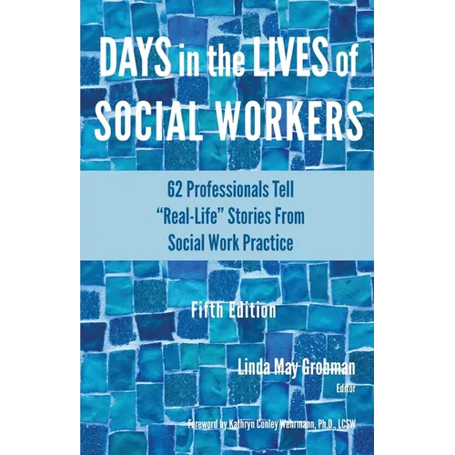 Days in the Lives of Social Workers: 62 Professionals Tell 