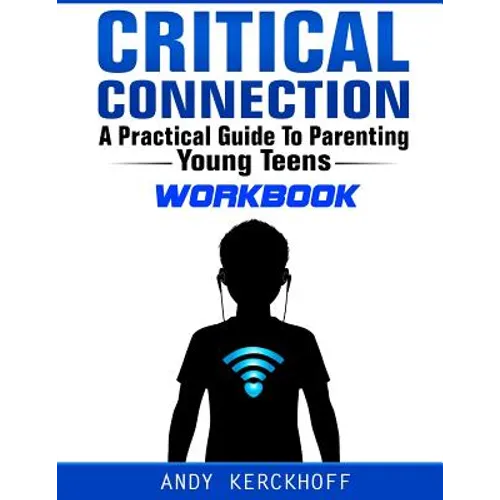 Critical Connection Workbook: A Practical Guide to Parenting Young Teens - Paperback